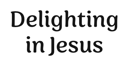 Delighting in Jesus