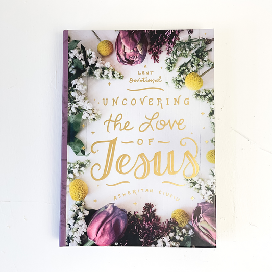 Signed Copy of Uncovering the Love of Jesus: A Lent Devotional